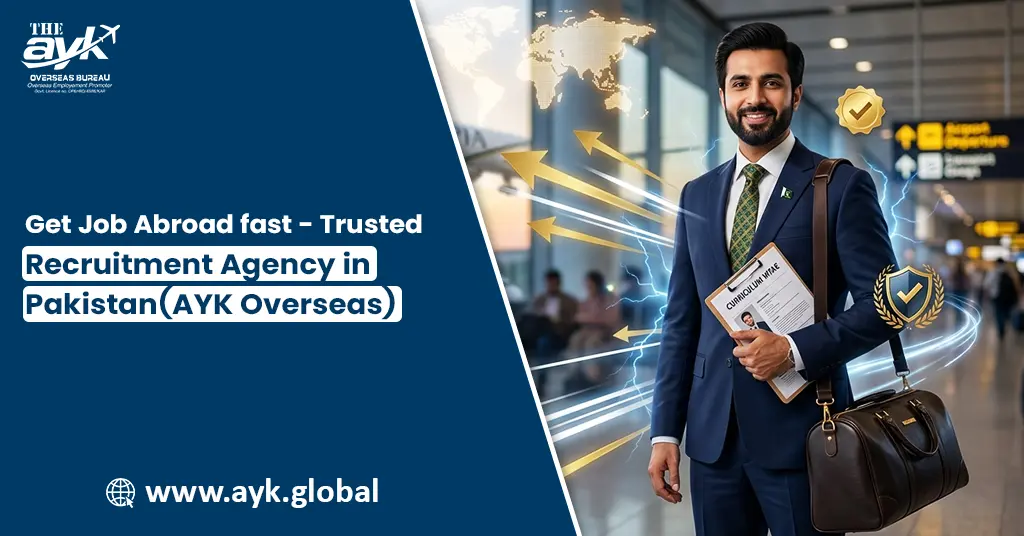 Get Job Abroad Fast – Trusted Recruitment Agency in Pakistan (AYK Overseas)